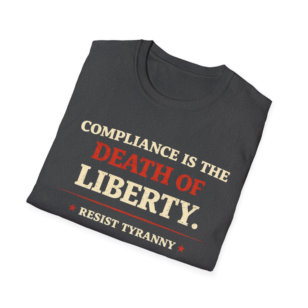 Compliance Is The Death Of Liberty T-Shirt - Rise And Revolt