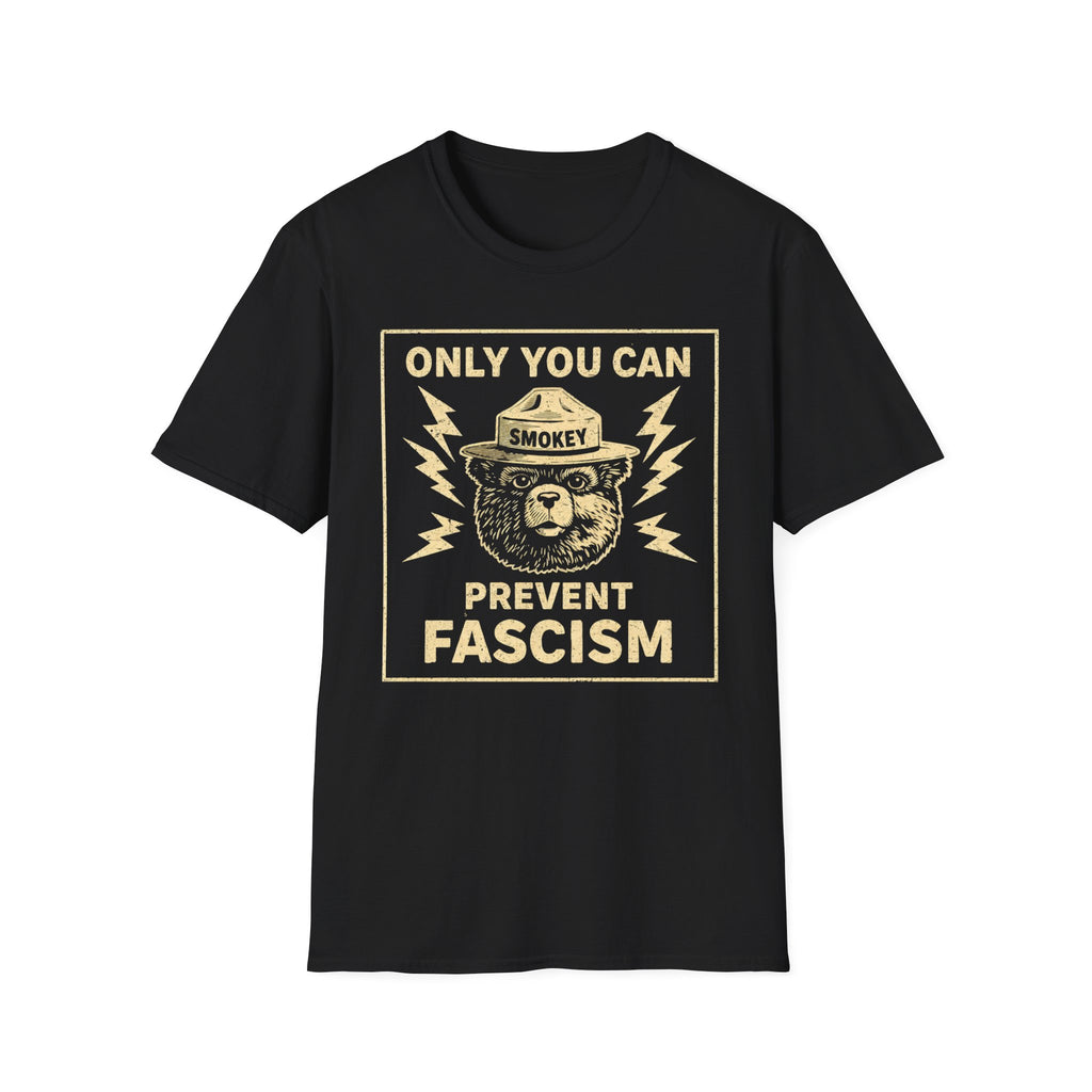 Only You Can Prevent Fascism T-Shirt - Stand Up Against Oppression - Rise And Revolt
