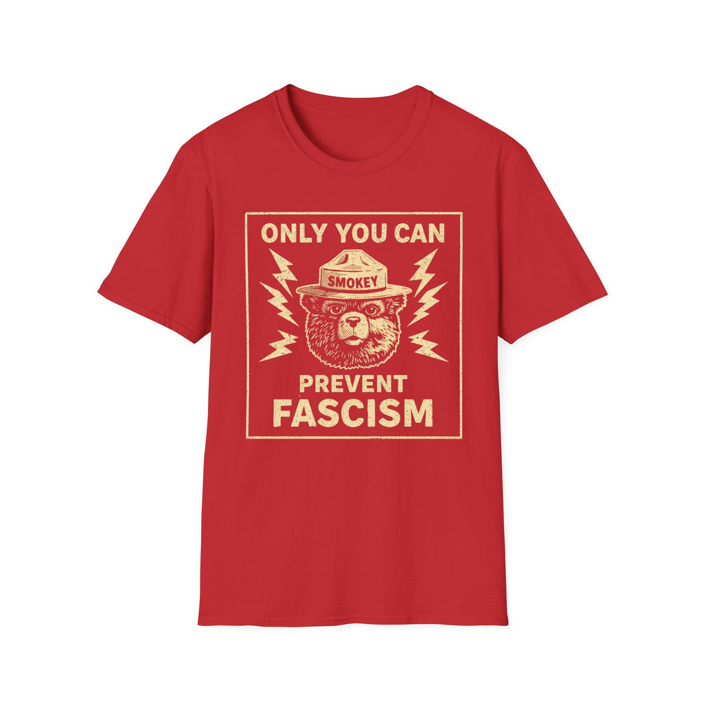 Only You Can Prevent Fascism T-Shirt - Stand Up Against Oppression - Rise And Revolt