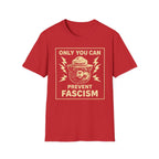 Only You Can Prevent Fascism T-Shirt - Stand Up Against Oppression - Rise And Revolt