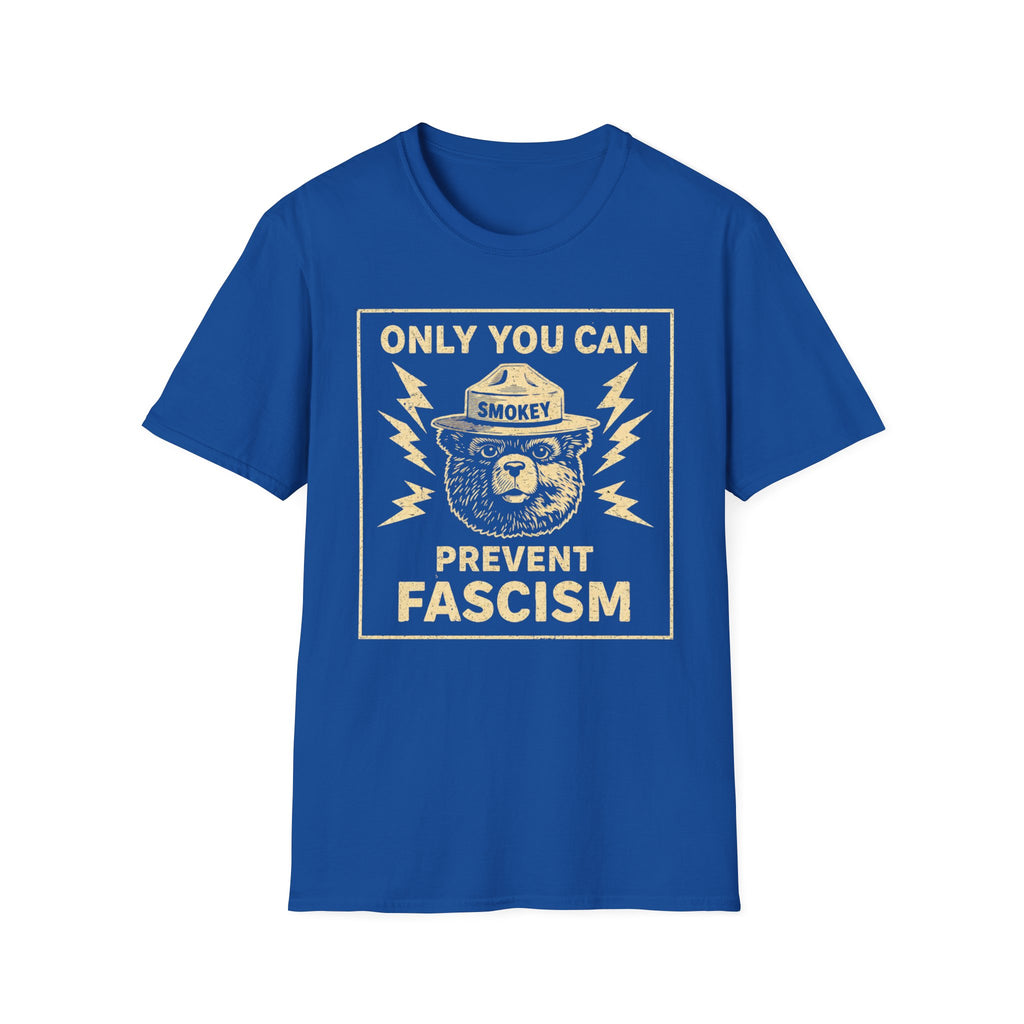 Only You Can Prevent Fascism T-Shirt - Stand Up Against Oppression - Rise And Revolt
