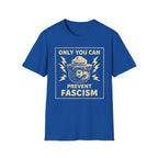 Only You Can Prevent Fascism T-Shirt - Stand Up Against Oppression - Rise And Revolt