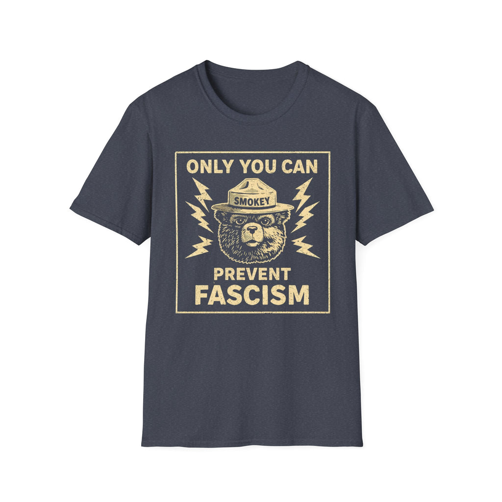Only You Can Prevent Fascism T-Shirt - Stand Up Against Oppression - Rise And Revolt