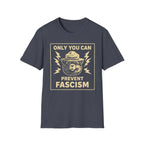 Only You Can Prevent Fascism T-Shirt - Stand Up Against Oppression - Rise And Revolt
