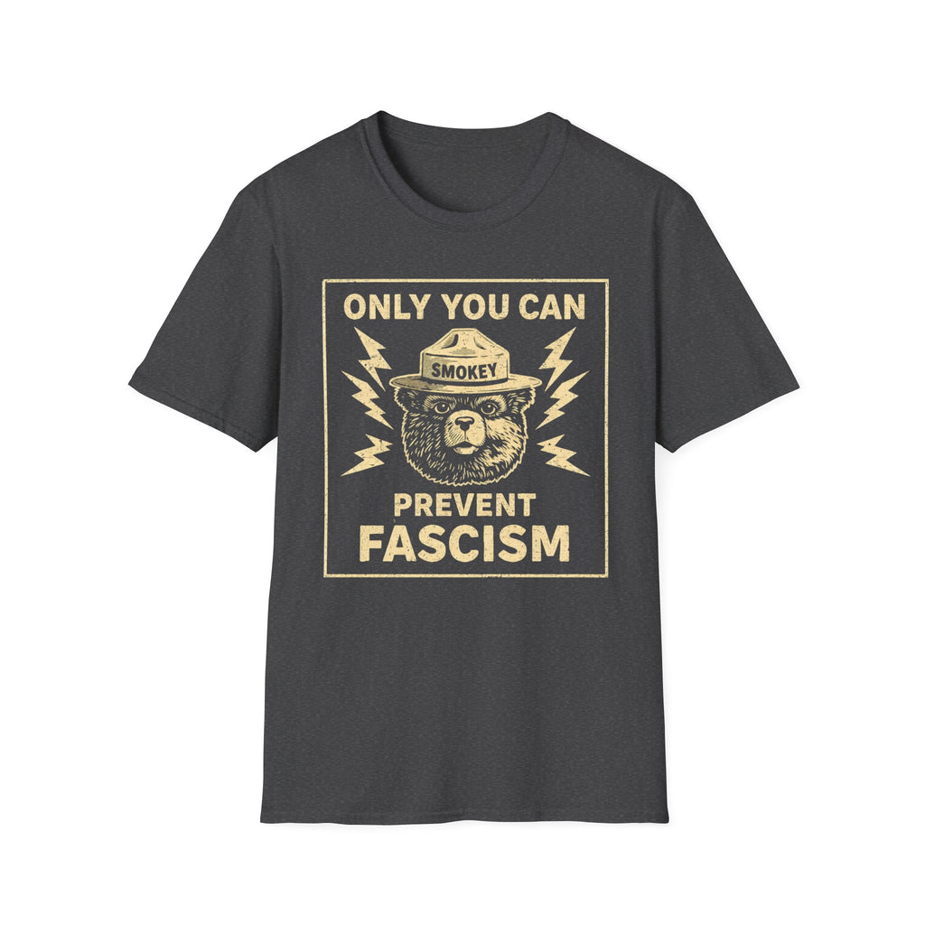 Only You Can Prevent Fascism T-Shirt - Stand Up Against Oppression - Rise And Revolt