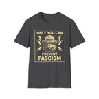 Only You Can Prevent Fascism T-Shirt - Stand Up Against Oppression - Rise And Revolt
