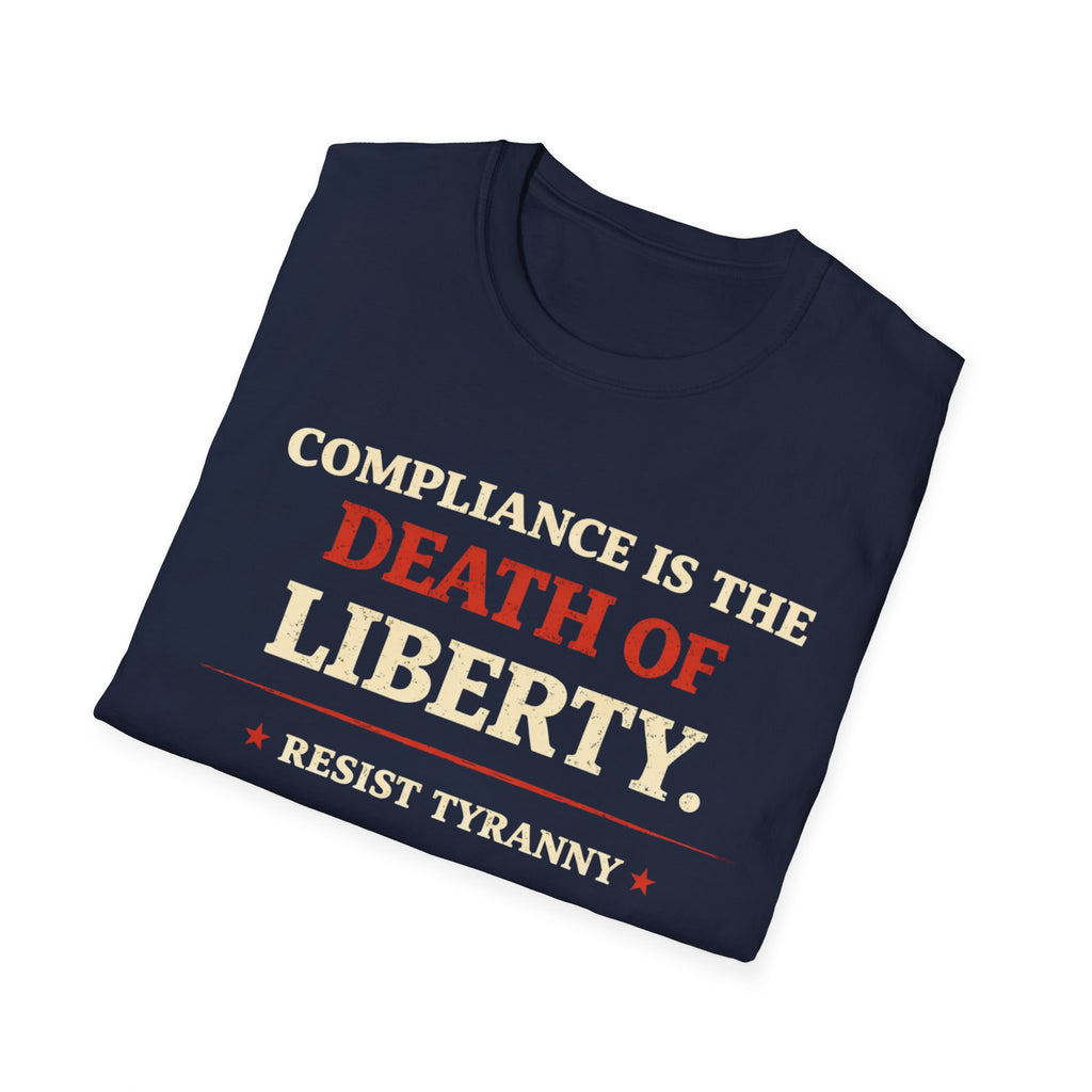 Compliance Is The Death Of Liberty T-Shirt - Rise And Revolt