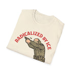 Radicalized By Ice T-Shirt - Make a Protest Statement with Style - Rise And Revolt