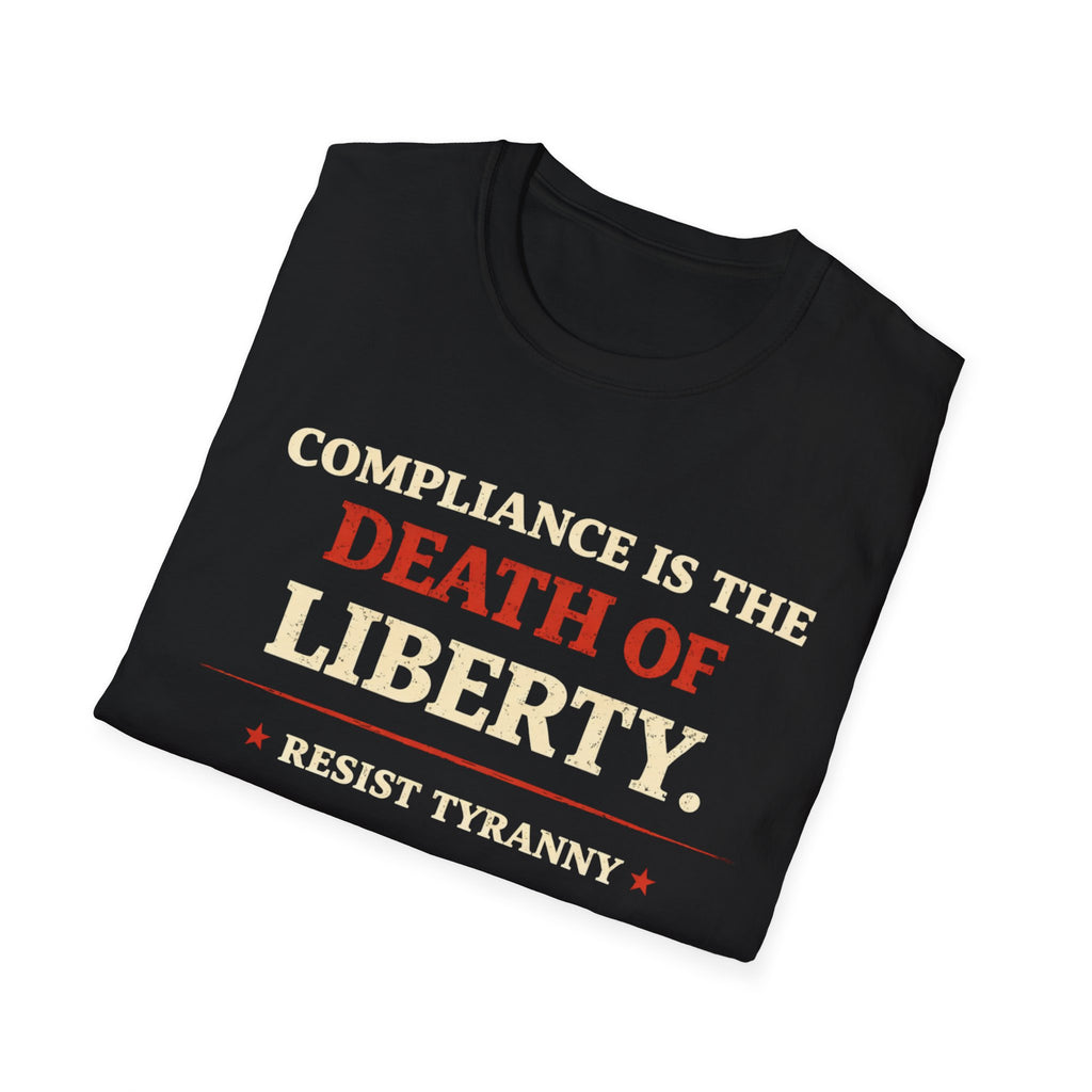 Compliance Is The Death Of Liberty T-Shirt - Rise And Revolt